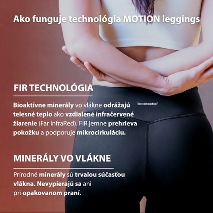 Technológia MOTION leggings – minerály vo vlákne zachytávajú telesné teplo a premieňajú ho na FIR infračervené žiarenie podporujúce mikrocirkuláciu.